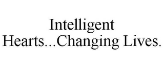 INTELLIGENT HEARTS...CHANGING LIVES.