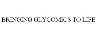 BRINGING GLYCOMICS TO LIFE