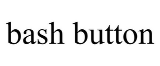 BASH BUTTON