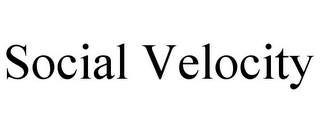 SOCIAL VELOCITY