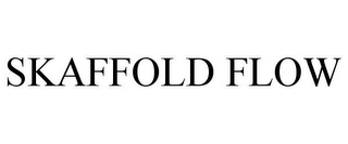 SKAFFOLD FLOW