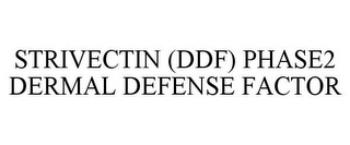 STRIVECTIN (DDF) PHASE2 DERMAL DEFENSE FACTOR
