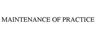 MAINTENANCE OF PRACTICE