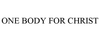 ONE BODY FOR CHRIST