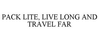 PACK LITE, LIVE LONG AND TRAVEL FAR