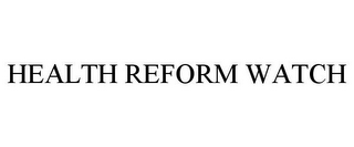 HEALTH REFORM WATCH