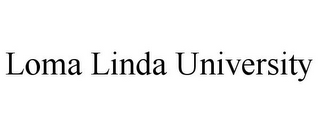 LOMA LINDA UNIVERSITY
