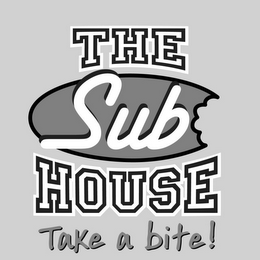 THE SUB HOUSE TAKE A BITE!