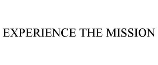 EXPERIENCE THE MISSION