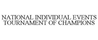 NATIONAL INDIVIDUAL EVENTS TOURNAMENT OF CHAMPIONS