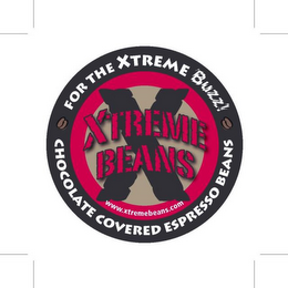 XTREME BEANS FOR THE XTREME BUZZ! CHOCOLATE COVERED ESPRESSO BEANS WWW.XTREMEBEANS.COM