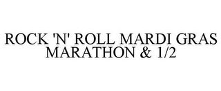 ROCK 'N' ROLL MARDI GRAS MARATHON & 1/2
