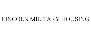 LINCOLN MILITARY HOUSING