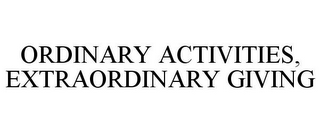 ORDINARY ACTIVITIES, EXTRAORDINARY GIVING