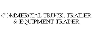 COMMERCIAL TRUCK, TRAILER & EQUIPMENT TRADER