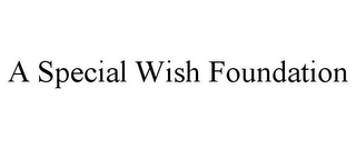 A SPECIAL WISH FOUNDATION