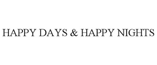HAPPY DAYS & HAPPY NIGHTS