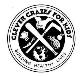 CLEVER CRAZES FOR KIDS BUILDING HEALTHY LIVES