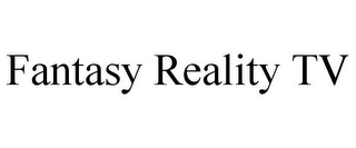 FANTASY REALITY TV