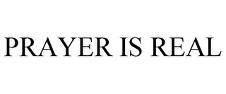 PRAYER IS REAL