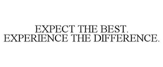 EXPECT THE BEST. EXPERIENCE THE DIFFERENCE.