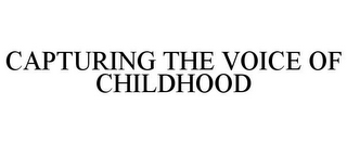 CAPTURING THE VOICE OF CHILDHOOD