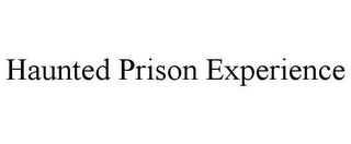 HAUNTED PRISON EXPERIENCE