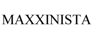 MAXXINISTA