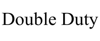 DOUBLE DUTY