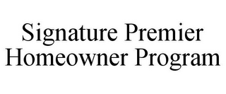 SIGNATURE PREMIER HOMEOWNER PROGRAM