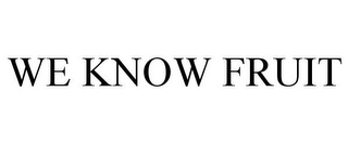 WE KNOW FRUIT