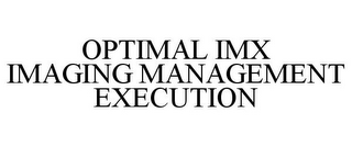 OPTIMAL IMX IMAGING MANAGEMENT EXECUTION