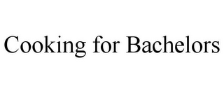 COOKING FOR BACHELORS