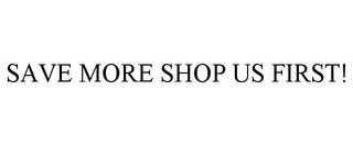 SAVE MORE SHOP US FIRST!
