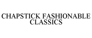 CHAPSTICK FASHIONABLE CLASSICS