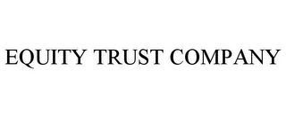 EQUITY TRUST COMPANY