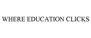 WHERE EDUCATION CLICKS