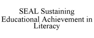 SEAL SUSTAINING EDUCATIONAL ACHIEVEMENT IN LITERACY