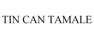 TIN CAN TAMALE