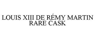 LOUIS XIII DE RÉMY MARTIN RARE CASK
