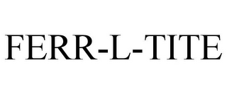 FERR-L-TITE