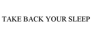 TAKE BACK YOUR SLEEP