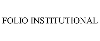 FOLIO INSTITUTIONAL