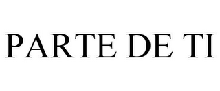 PARTE DE TI
