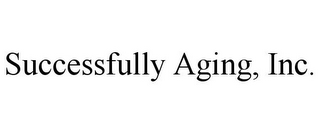 SUCCESSFULLY AGING, INC.