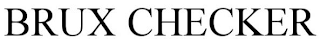 BRUX CHECKER