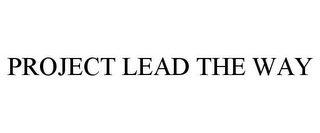 PROJECT LEAD THE WAY