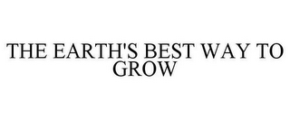 THE EARTH'S BEST WAY TO GROW