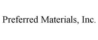 PREFERRED MATERIALS, INC.