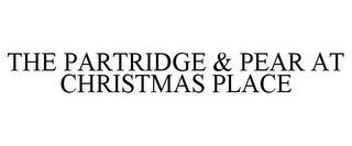 THE PARTRIDGE & PEAR AT CHRISTMAS PLACE